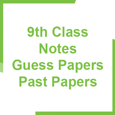 9th Class Notes Guess Papers & Past Papers